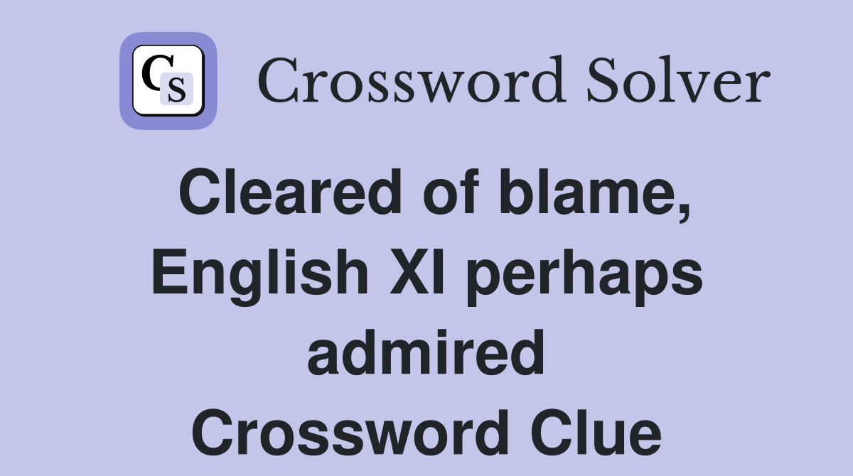 Cleared of blame, English XI perhaps admired Crossword Clue Answers